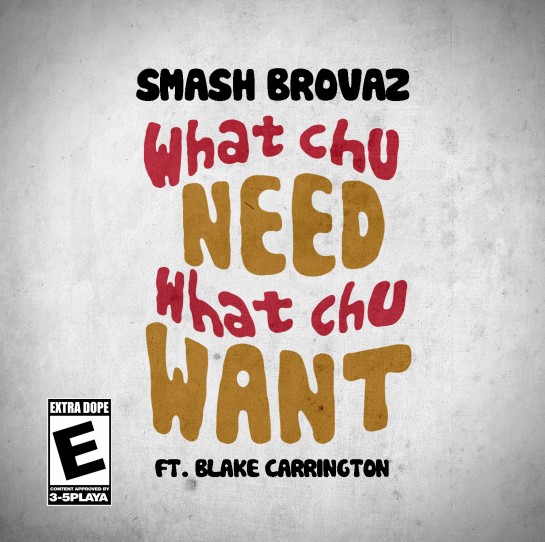 Smash Brovaz - What Chu Need What Chu Want Cover